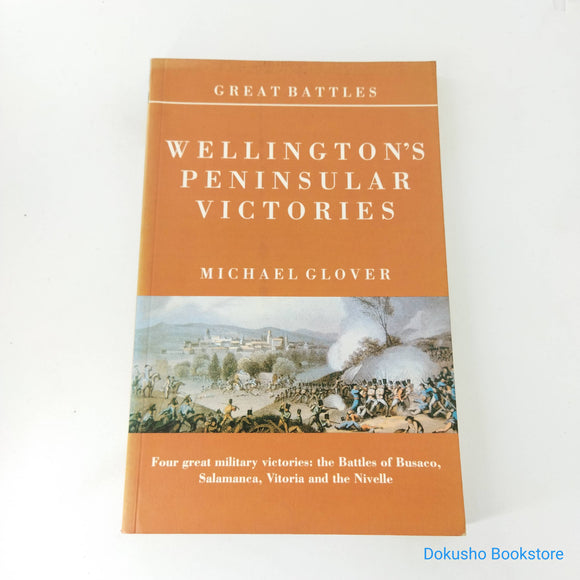Wellington's Peninsular Victories: Busaco, Salamanca, Vitoria, Nivelle by Michael Glover