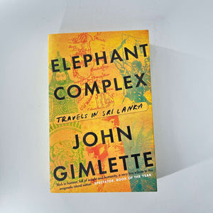 Elephant Complex: Travels in Sri Lanka by John Gimlette