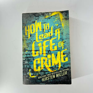 How to Lead a Life of Crime by Kirsten Miller