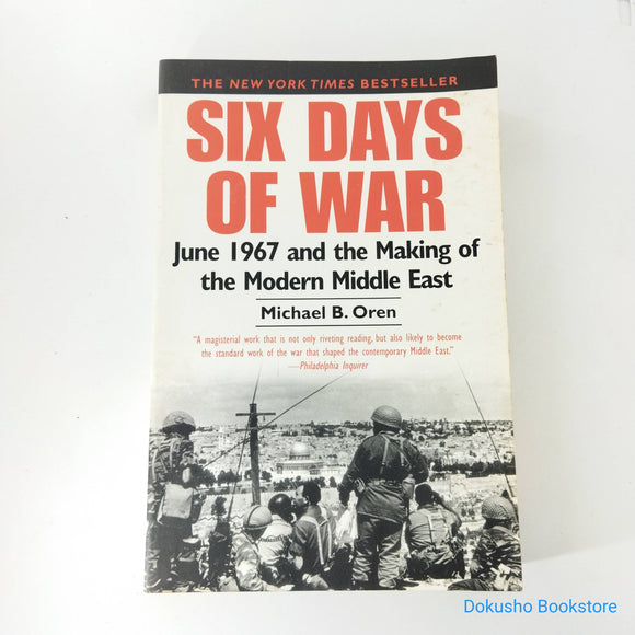Six Days of War: June 1967 and the Making of the Modern Middle East by Michael B. Oren