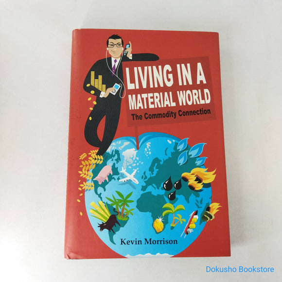 Living in a Material World: The Commodity Connection by Kevin Morrison (Hardcover)