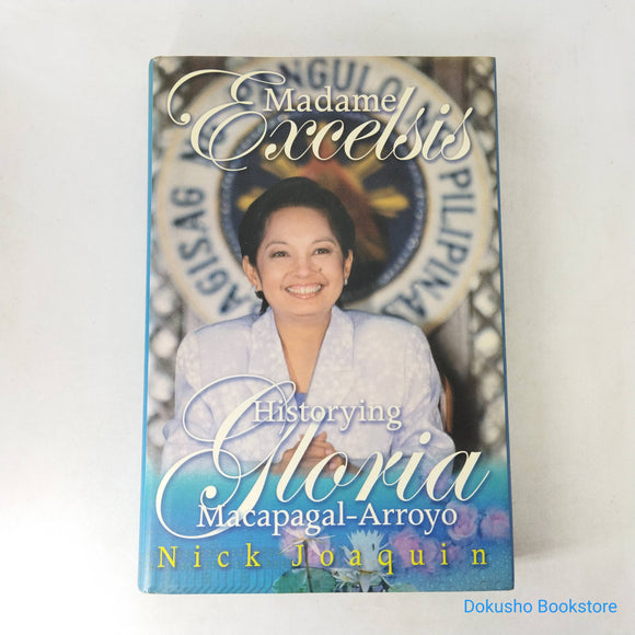 Madame Excelsis: Historying Gloria Macapagal-Arroyo by Nick Joaquin (Hardcover)