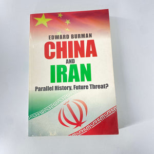 China and Iran: Parallel History, Future Threat? by Edward Burman