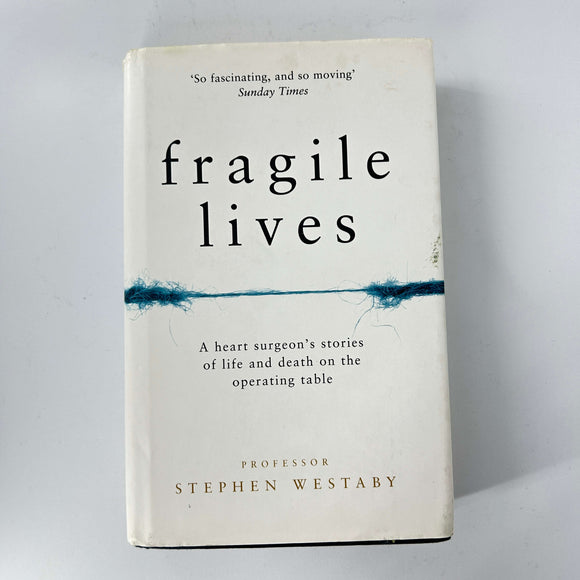 Fragile Lives: A Heart Surgeon’s Stories of Life and Death on the Operating Table by Stephen Westaby (Hardcover)