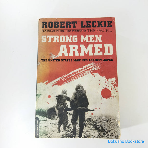 Strong Men Armed: The United States Marines Against Japan by Robert Leckie