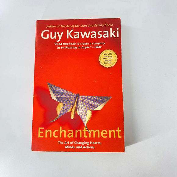 Enchantment: The Art of Changing Hearts, Minds, and Actions by Guy Kawasaki