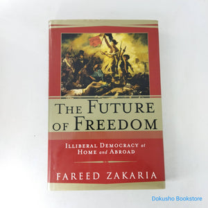The Future of Freedom: Illiberal Democracy at Home and Abroad by Fareed Zakaria (Hardcover)