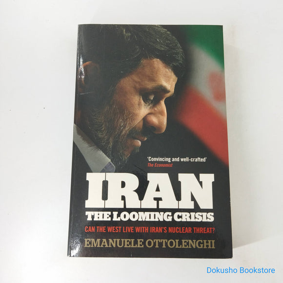 Iran: The Looming Crisis: Can the West Live with Iran's Nuclear Threat? by Emanuele Ottolenghi