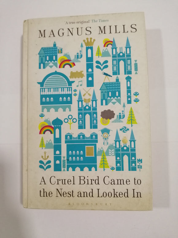 A Cruel Bird Came to the Nest and Looked In by Magnus Mills (Hard Cover)