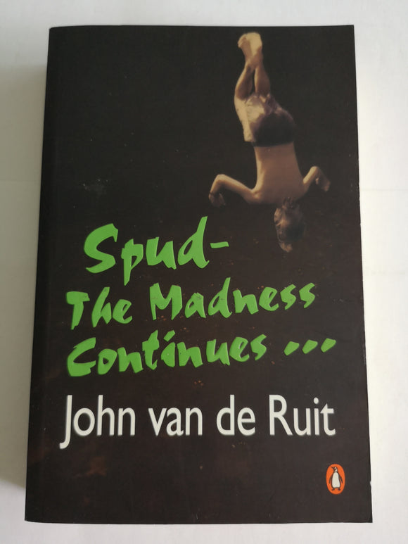 Spud: The Madness Continues by John van de Ruit