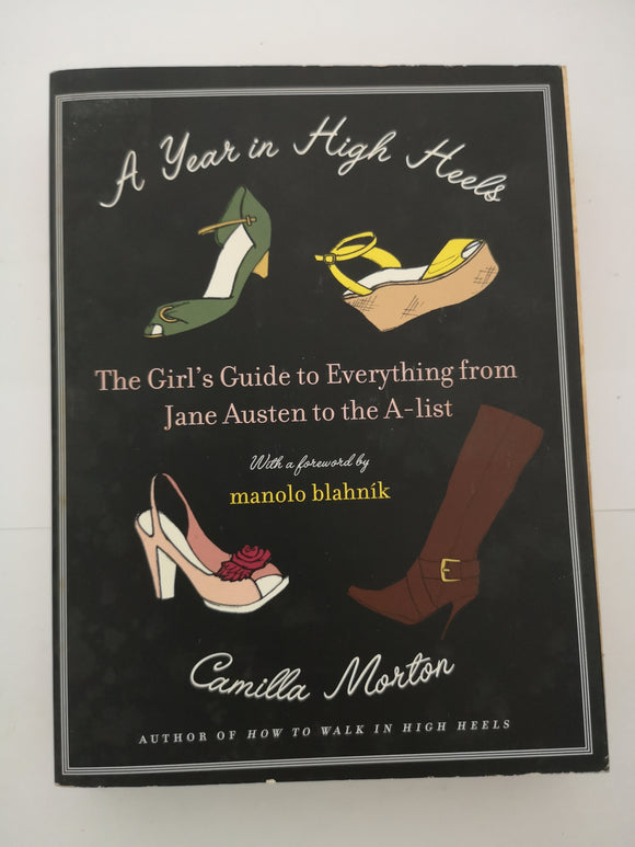 A Year in High Heels: The Girl's Guide to Everything from Jane Austen to the A-list by Camilla Morton
