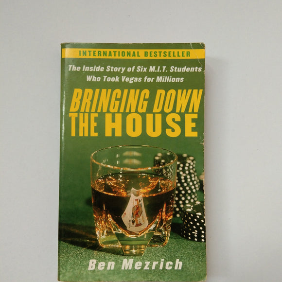 Bringing Down The House: The Inside Story Of Six M.I.T. Students Who Took Vegas For Millions by Ben Mezrich