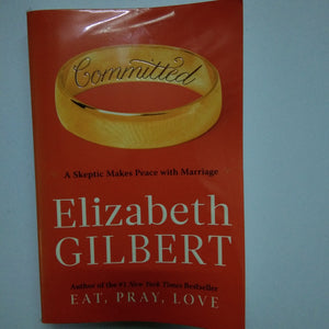 Committed: A Skeptic Makes Peace with Marriage by Elizabeth Gilbert