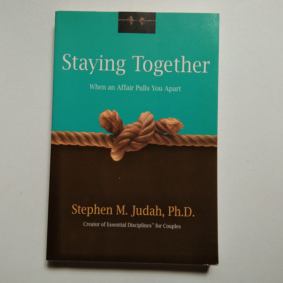 Staying Together: When an Affair Pulls You Apart by Stephen M. Judah