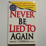 Never Be Lied to Again: How to Get the Truth in 5 Minutes or Less in Any Conversation or Situation by David J. Lieberman