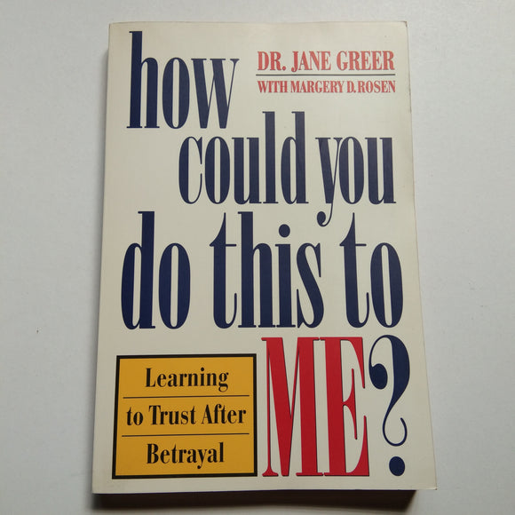 How Could You Do This to Me? by Dr. Jane Greer