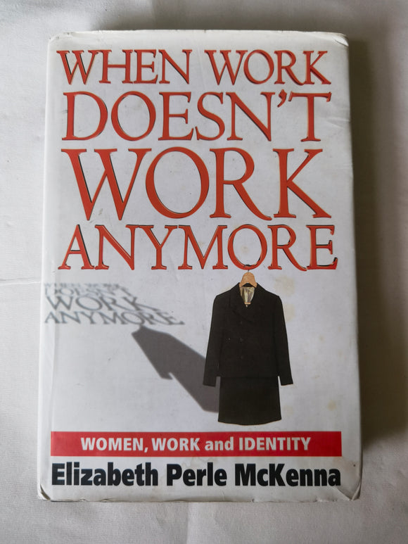 When Work Doesn't Work Anymore: Women, Work, and Identity by Elizabeth Perle Mckenna (Hardcover)
