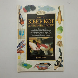 How to Keep Koi: An Essential Guide by David Twigg