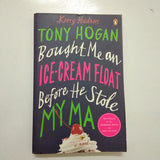 Tony Hogan Bought Me an Ice Cream Float Before He Stole My Ma by Kerry Hudson