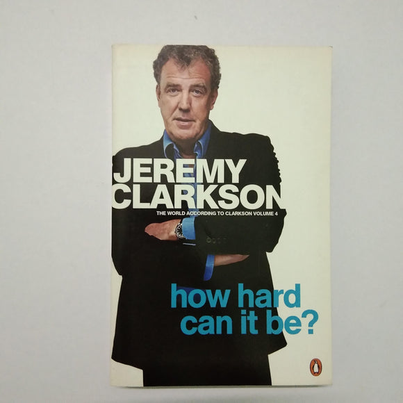 How Hard Can It Be? (The World According to Clarkson #4) by Jeremy Clarkson