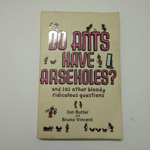 Do Ants Have Arseholes? by Jon Butler, Bruno Vincent