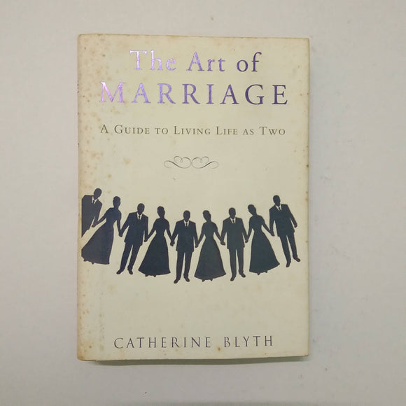 The Art of Marriage: A Guide to Living Life as Two by Catherine Blyth (Hardcover)