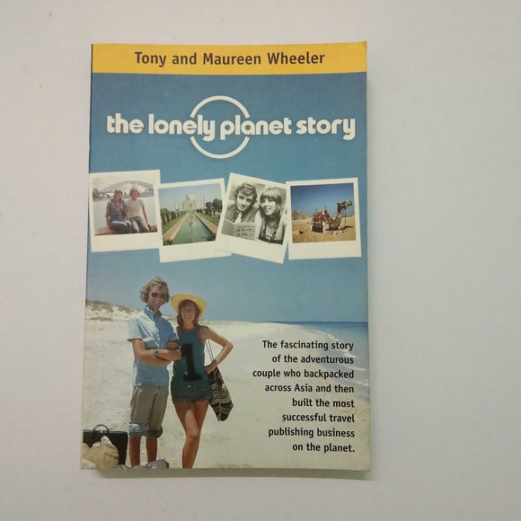 The Lonely Planet Story by Tony Wheeler, Maureen Wheeler
