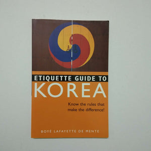 Etiquette Guide to Korea: Know the Rules that Make the Difference! by Boyé Lafayette de Mente