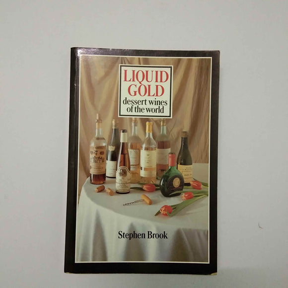 Liquid Gold: Dessert Wines Of The World by Stephen Brook