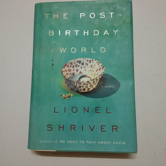 The Post-Birthday World by Lionel Shriver (Hardcover)