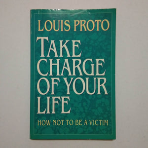 Take Charge of Your Life by Louis Proto