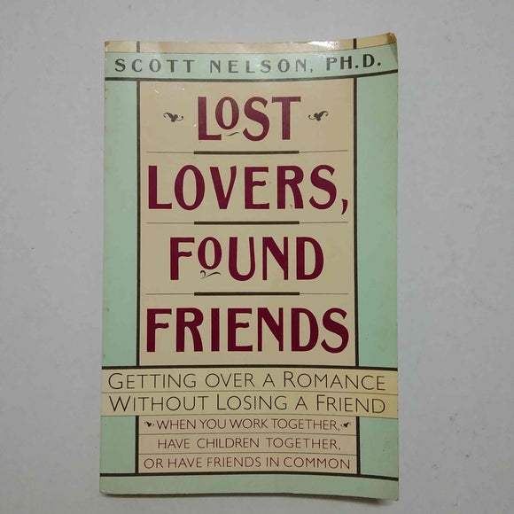 Lost Lovers, Found Friends: Maintaining Friendship After the Breakup by L. Scott Nelson