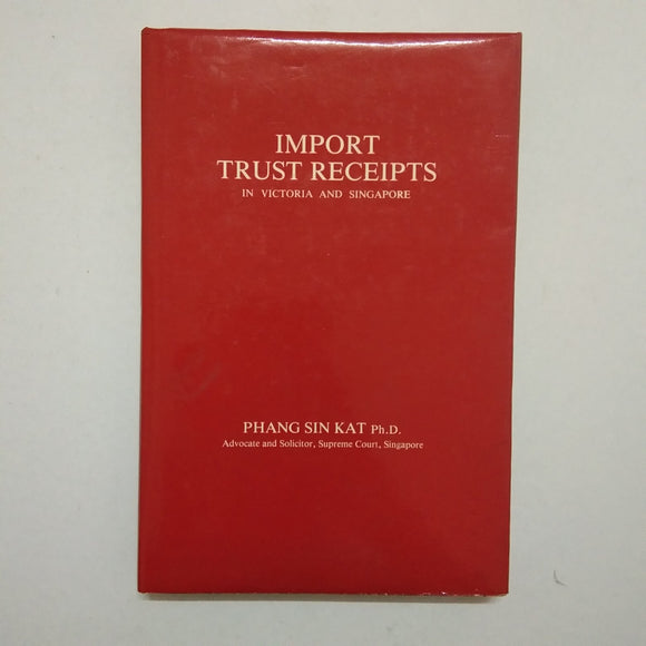 Import Trust Receipts In Victoria and Singapore by Phang Sin Kat Ph.D. (Hardcover)
