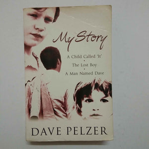 My Story: "A Child Called It", "The Lost Boy", "A Man Named Dave" by Dave Pelzer
