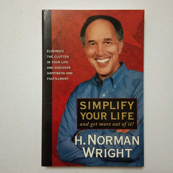 Simplify Your Life: And Get More Out of It! by H. Norman Wright