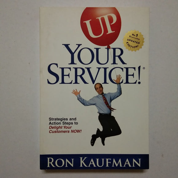 UP! Your Service Action Steps: Strategies and Action Steps to Delight Your Customers Now! by Ron Kaufman