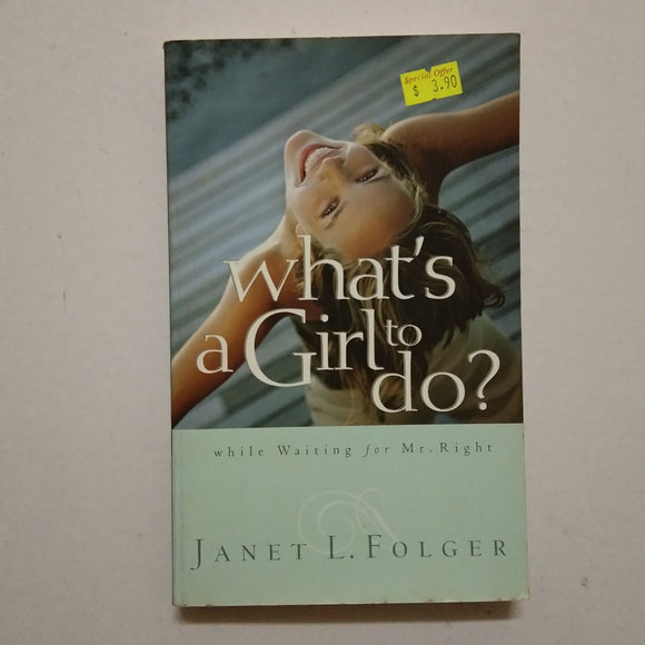 What's a Girl to Do?: While Waiting for Mr. Right by Janet Folger