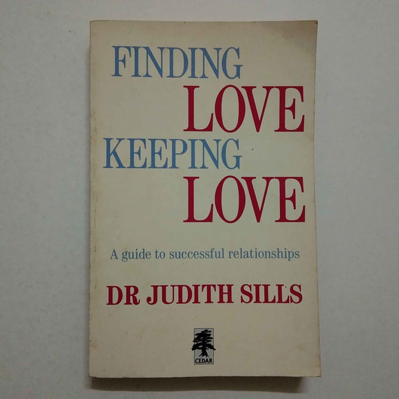 Finding Love Keeping Love: A Guide To Successful Relationships by Dr Judith Sills