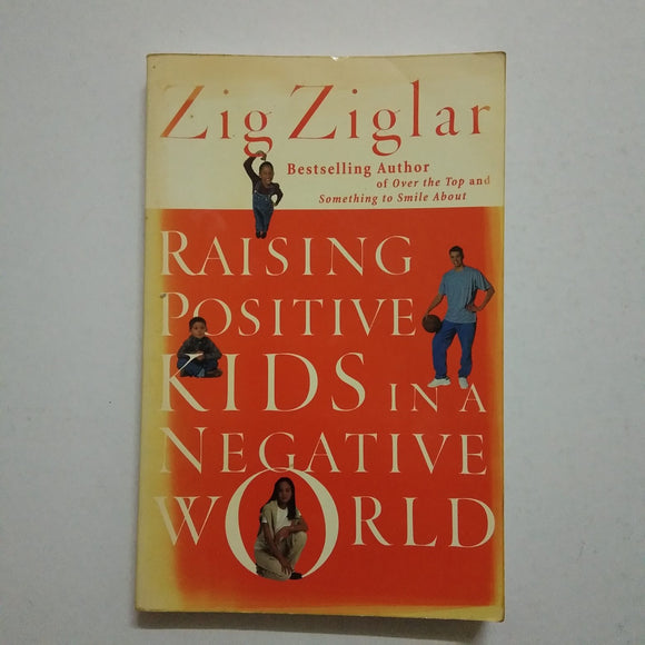 Raising Positive Kids in a Negative World by Zig Ziglar