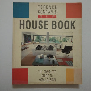 Terence Conran's New House Book: The Complete Guide to Home Design by Terence Conran