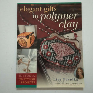 Elegant Gifts in Polymer Clay by Lisa Pavelka