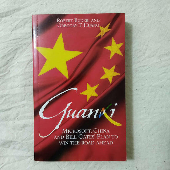Guanxi: Microsoft, China, and Bill Gates's Plan to Win the Road Ahead by Robert Buderi & Gregory T. Huang