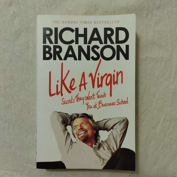 Like a Virgin: Secrets They Won't Teach You at Business School by Richard Branson