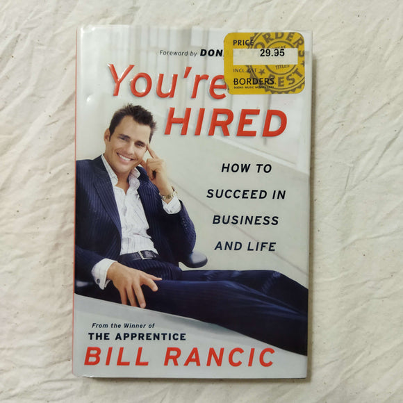 You're Hired: How to Succeed in Business and Life by Bill Rancic (Hardcover)