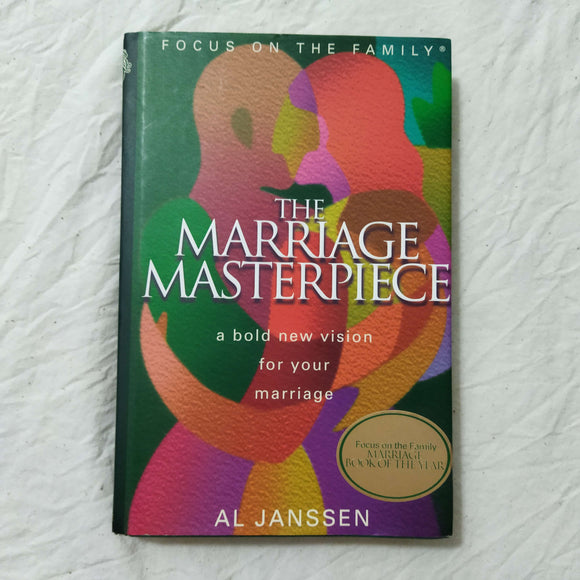 The Marriage Masterpiece: A Bold New Vision for Your Marriage by Al Janssen (Hardcover)