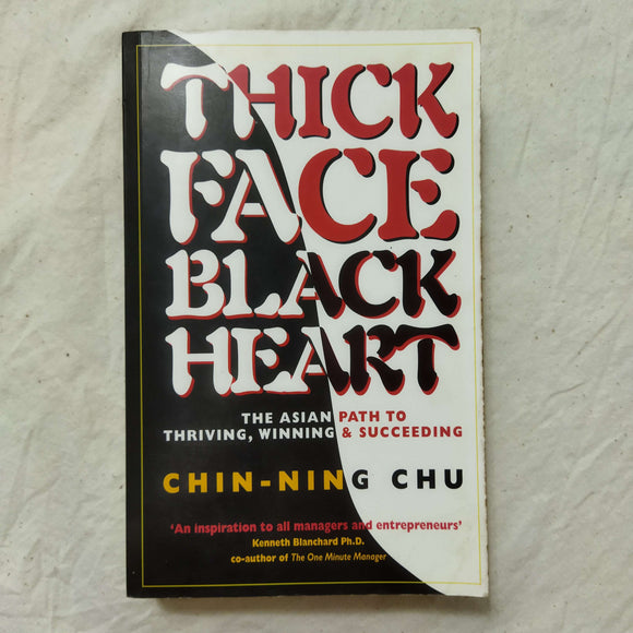 Thick Face, Black Heart: The Asian Path to Thriving, Winning & Succeeding by Chin-Ning Chu