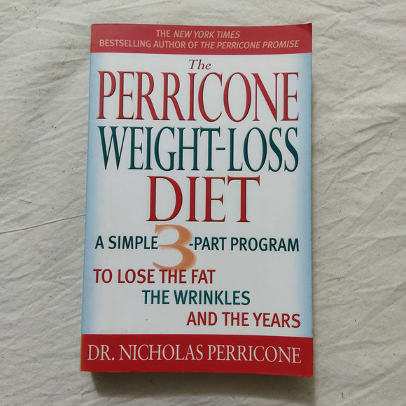 The Perricone Weight-Loss Diet: A Simple 3-Part Program to Lose the Fat, the Wrinkles, and the Years by Nicholas Perricone