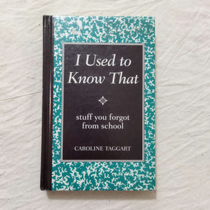 I Used to Know That: Stuff You Forgot from School by Caroline Taggart (Hardcover)