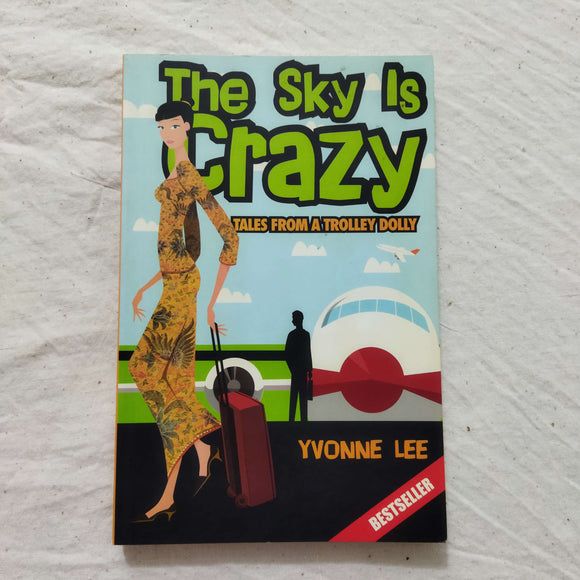 The Sky Is Crazy: Tales From A Trolley Dolly by Yvonne Lee