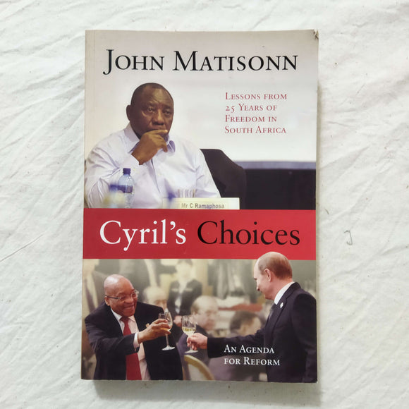 Cyril's Choices: Lessons from 25 Years of Freedom in South Africa by John Matisonn